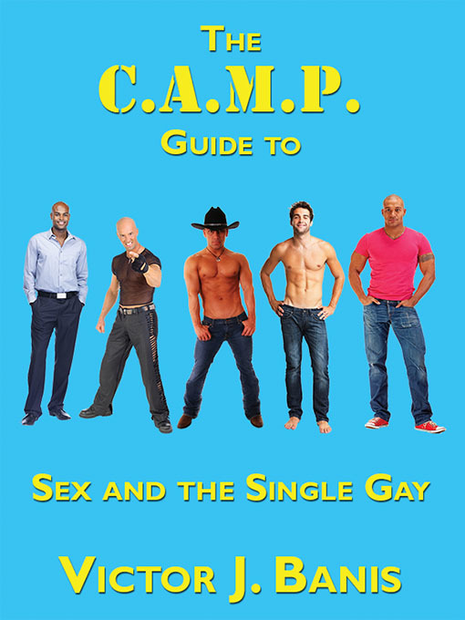 Title details for The C. A. M. P. Guide to Sex and the Single Gay by Victor J. Banis - Available